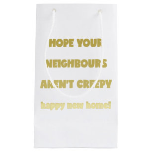Happy New Zuhause   Creepy Neighbors - Funny Quote Kleine Geschenktüte