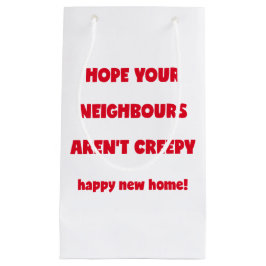 Happy New Zuhause | Creepy Neighbors - Funny Quote Kleine Geschenktüte