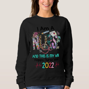 Happy Nurse Week 2022 Ich bin Krankenschwester und Sweatshirt