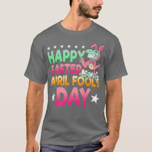 Happy Oaster April Fools Day Prank Jokester Holida T-Shirt