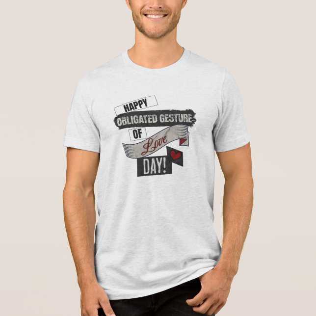 Happy Obligated Gesture of Love Day Valentines Day Tri-Blend Shirt (Vorderseite)