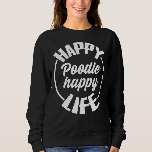 Happy Poodle Happy Life Sweatshirt (Vorderseite)