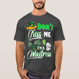 Happy Saint Patrick Day Dont Kiss Me Tipp Im A T-Shirt