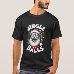 Happy Santa Jingle My Balls Christmas Eve Funny Jo T-Shirt