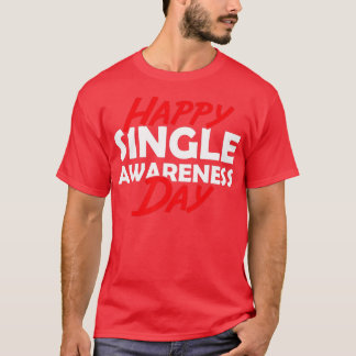 Happy Single Awareness Day ValentinesValentine Hum T-Shirt