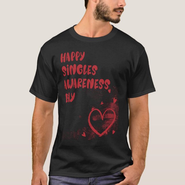 Happy Singles Awareness Day T-Shirt (Vorderseite)