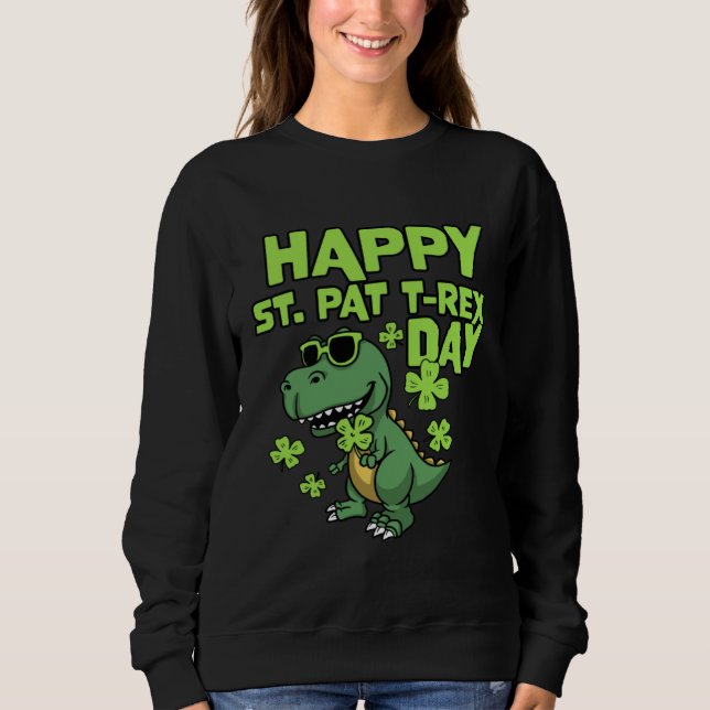 Happy St Pat Rex Day  St Patrick s Day Rex Dino  1 Sweatshirt (Vorderseite)
