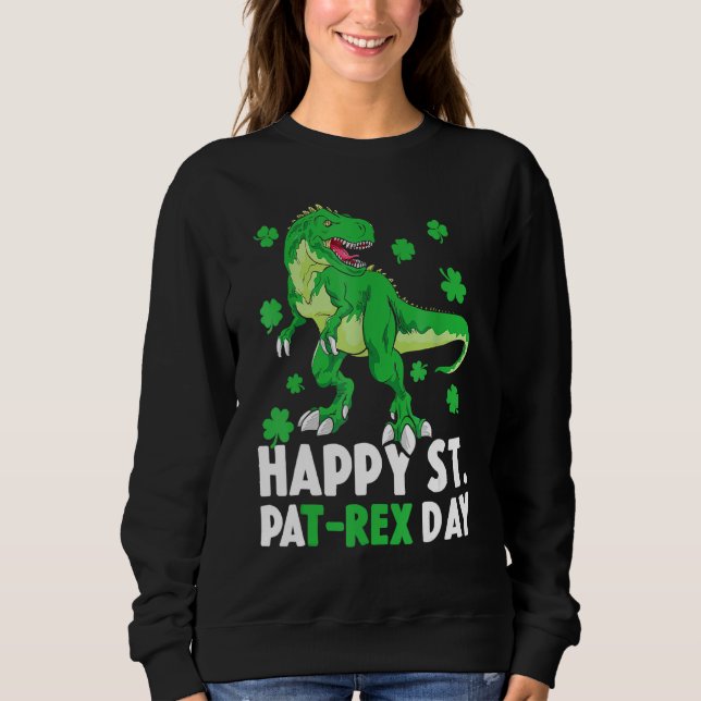 Happy St Pat Rex Dinosaur Saint Patrick S Day for Sweatshirt (Vorderseite)