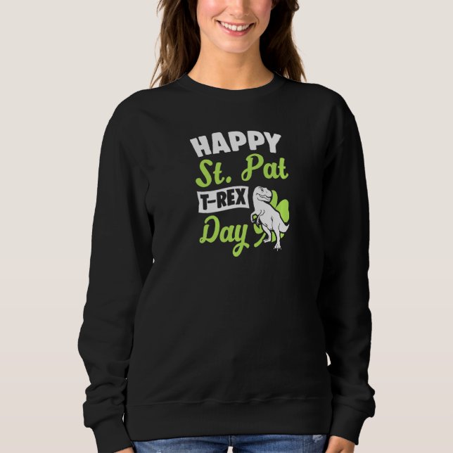 Happy St Pat T Rex Day Dinosaur Funny St Patricks Sweatshirt (Vorderseite)