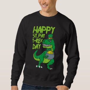 Happy St Pat Trex Day Funny Patricks Day Dinosaur Sweatshirt
