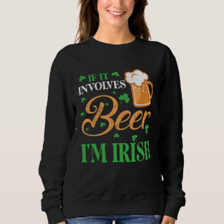 Happy St Patrick Day Drinker If It Involves Beer I Sweatshirt