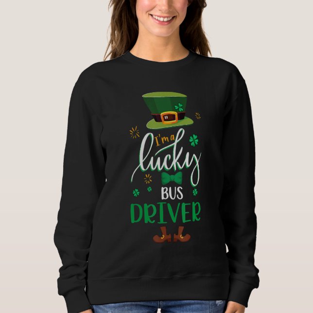 Happy St Patrick S Day Leprechaun I m a Lucky Bus Sweatshirt (Vorderseite)