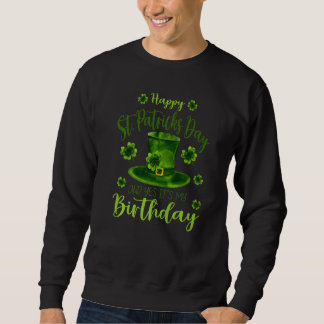 Happy St Patricks Day its My Birthday Geboren Iris Sweatshirt