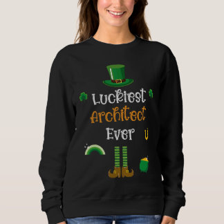 Happy St Patricks Day Luckiest Architect Ever Sweatshirt