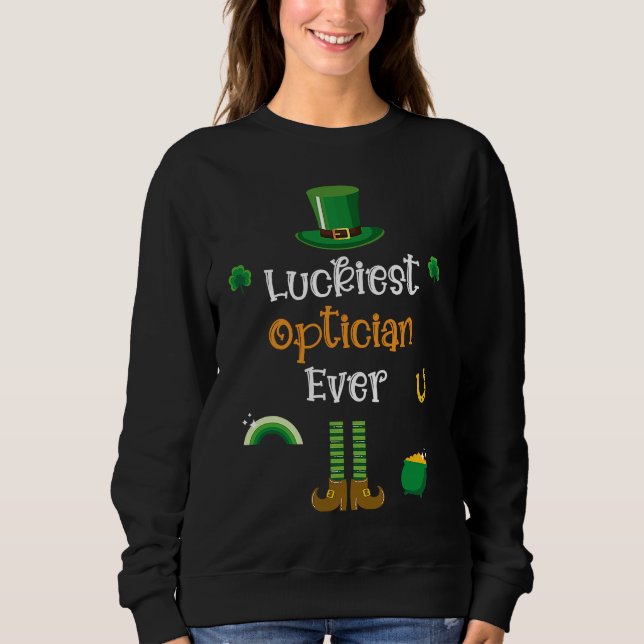 Happy St Patricks Day Luckiest Optician Ever Sweatshirt (Vorderseite)