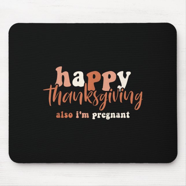 Happy Thanksgiving Also I'm Pregnant Pregnancy Ann Mousepad (Vorne)