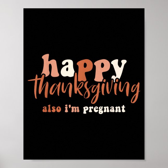 Happy Thanksgiving Also I'm Pregnant Pregnancy Ann Poster (Vorne)