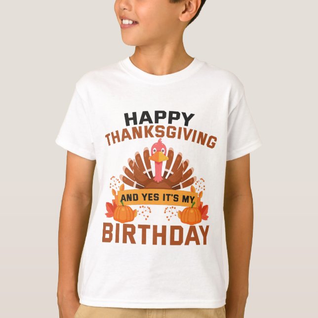 Happy Thanksgiving And Yes It's My Birthday Gift T-Shirt (Vorderseite)
