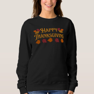 Happy Thanksgiving T - Shirt Sweatshirt