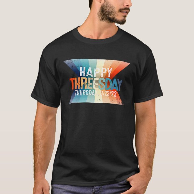 Happy Threesday 3 23 23  Thursday Ever 3232023  1 T-Shirt (Vorderseite)