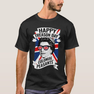 Happy Treason Day Funny Queen Elizabeth 4. Jul T-Shirt