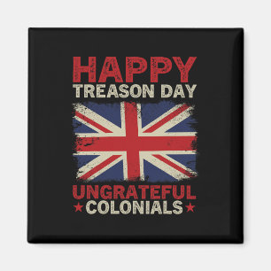 Happy Treason Day Undankbare Colonials 4. Juli Br Magnet