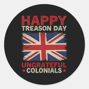 Happy Treason Day Undankbare Colonials 4. Juli Br Runder Aufkleber