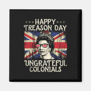 Happy Treason Day Undankbare Colonials Funny 4. O Magnet