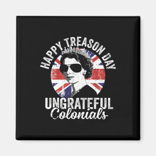 Happy Treason Day Undankbare Colonials Funny 4. O Magnet
