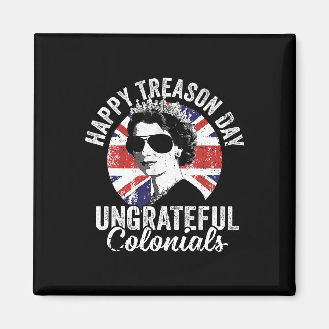 Happy Treason Day Undankbare Colonials Funny 4. O Magnet (Vorne)