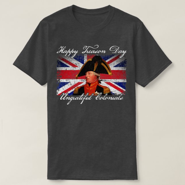 Happy Treason Day Undankbare Colonials King George T-Shirt (Design vorne)