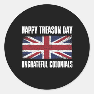 Happy Treason Day Undankbare Colonials Runder Aufkleber