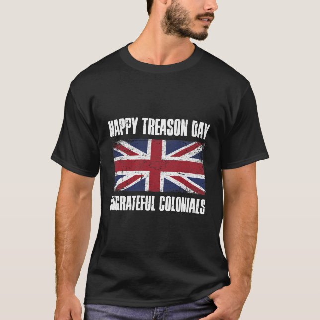 Happy Treason Day Undankbare Colonials T-Shirt (Vorderseite)