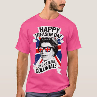 Happy Treasons Day Funny British Queen T-Shirt