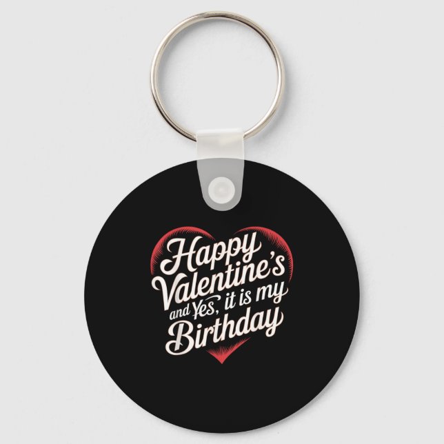 Happy Valentines Day And Yes It Is My Birthday Val Schlüsselanhänger (Vorderseite)