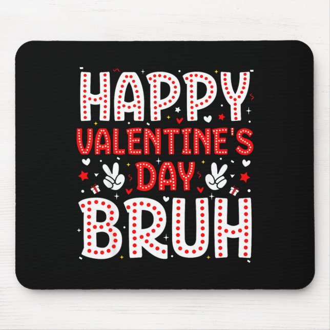 Happy Valentines Day Bruh Heart Love Valentine Boy Mousepad (Vorne)
