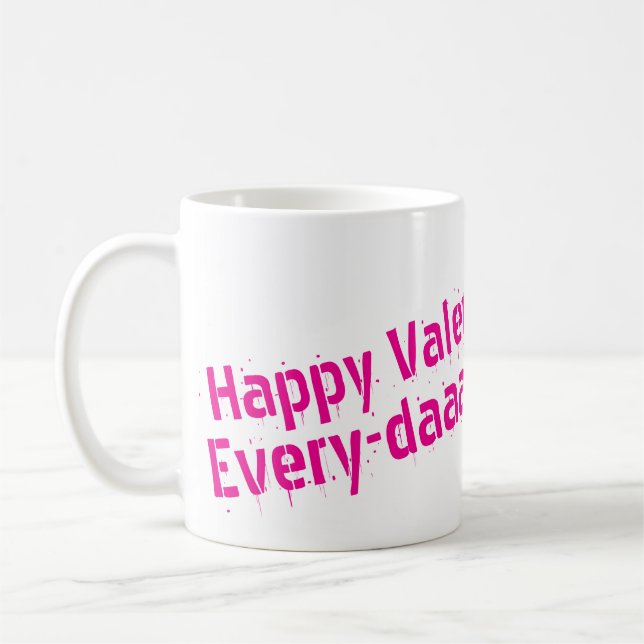 Happy Valentines Day... Every Day Mug Kaffeetasse (Links)