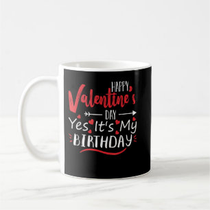 Happy Valentine's Day Ja Es ist mein Geburtstag Ge Kaffeetasse