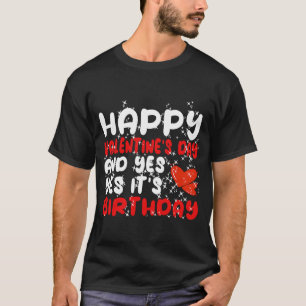 Happy Valentine's Day Ja Es ist mein Geburtstag T-Shirt