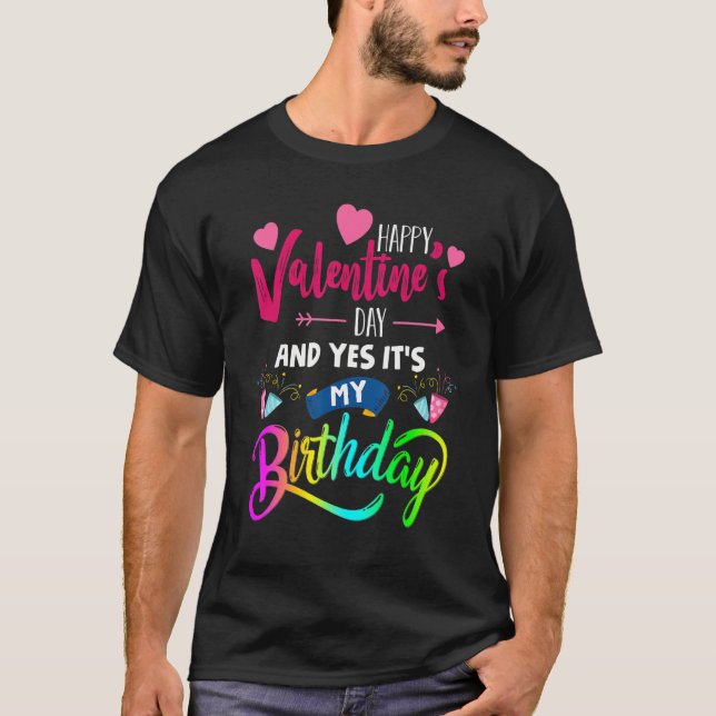Happy Valentine's Day und ja, es ist mein Geburtst T-Shirt (Vorderseite)