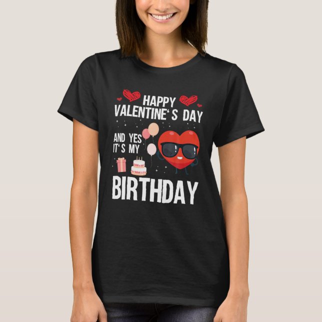 Happy Valentines Day und ja, es ist mein Geburtsta T-Shirt (Vorderseite)