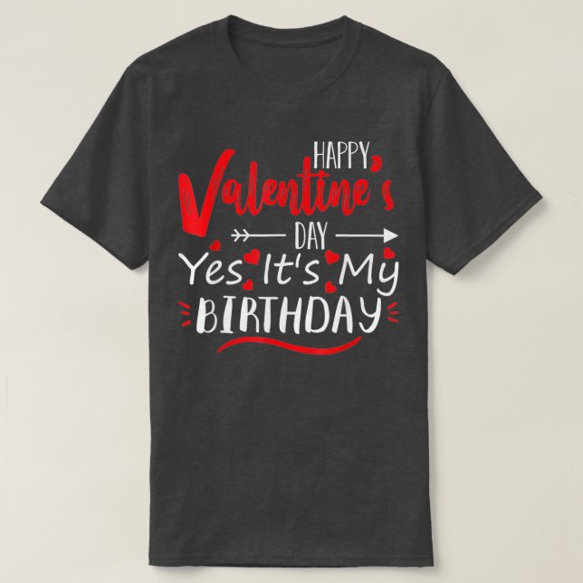 Happy Valentines Day Yes its My Birthday Geboren o T-Shirt (Design vorne)