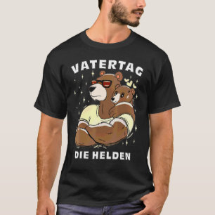 Happy Vathers Day Daddy Bear The Heroes Vatertag D T-Shirt