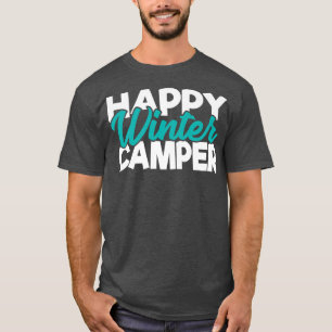 Happy Winter Camper Snow Camping Legend Winter Cam T-Shirt