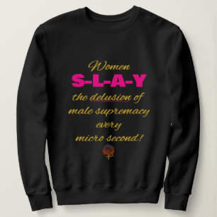 HappyWorkt Women SLAY the Männliche Supremacy Täus Sweatshirt