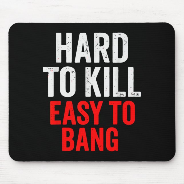 Hard To Kill Easy To' Bang - Funny Sarcasm Adult  Mousepad (Vorne)