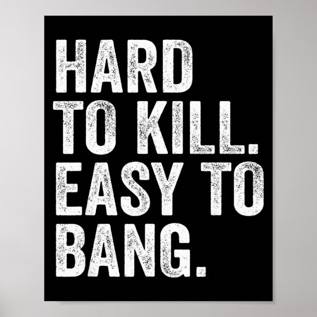 Hard To Kill Easy To Bang Funny Sarcasm Humor  Poster (Vorne)