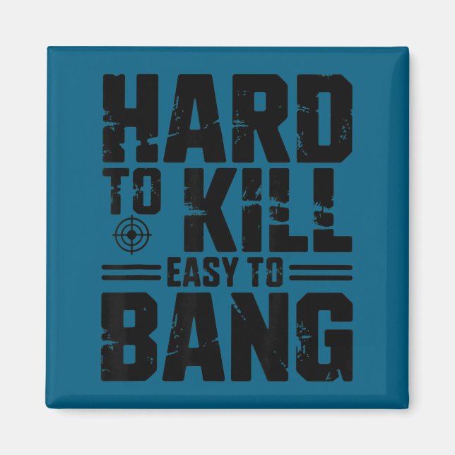 Hard To Kill Easy To Bang Sarcastic  Magnet (Vorne)