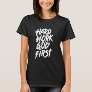Hard Work God First Urban Christlich Inspiration T-Shirt