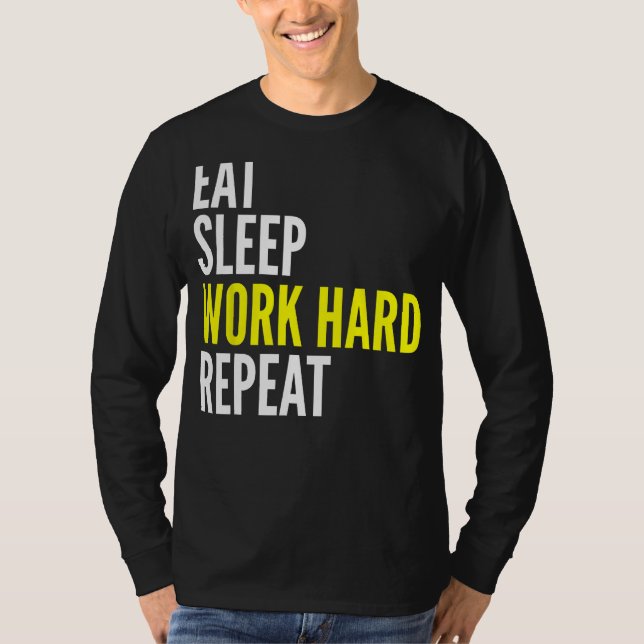 Hard Worker  Eat Sleep Work Hard Repeat Repeat T-Shirt (Vorderseite)